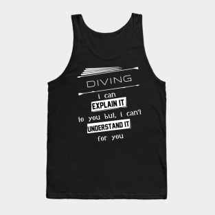 Diving I Can Explain It To You But I Can Not Understand It For You Typography White Design Tank Top